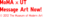 MoMA�~UT  Message Art Now!