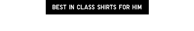 BEST IN CLASS SHIRTS FOR HIM