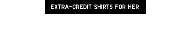 EXTRA-CREDIT SHIRTS FOR HER