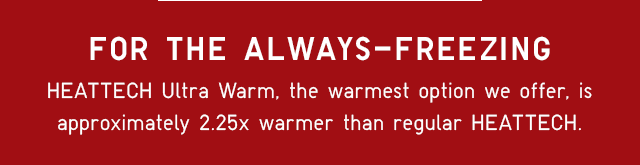 FOR THE ALWAYS-FREEZING - HEATTECH ULTRA WARM