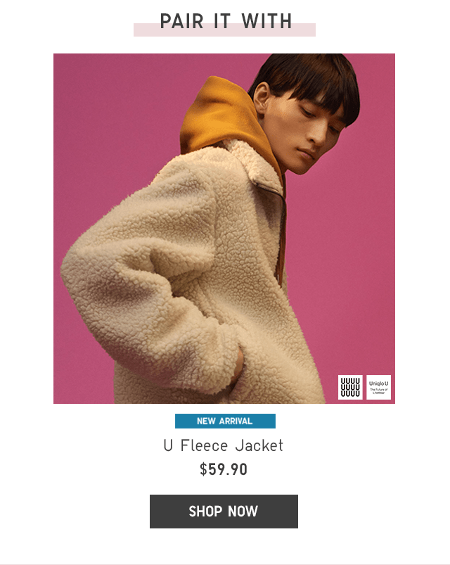 U FLEECE JACKET $59.90 - SHOP NOW