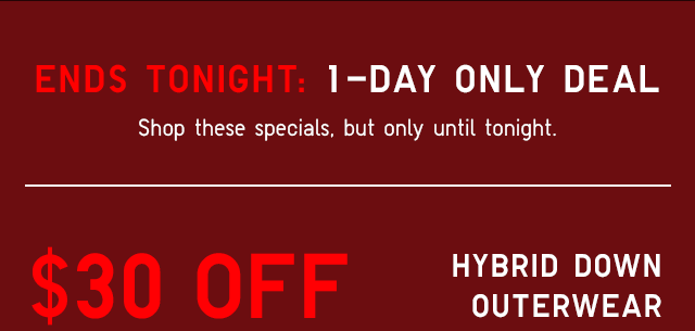 SUB2 - $30 OFF HYBRID DOWN OUTERWEAR