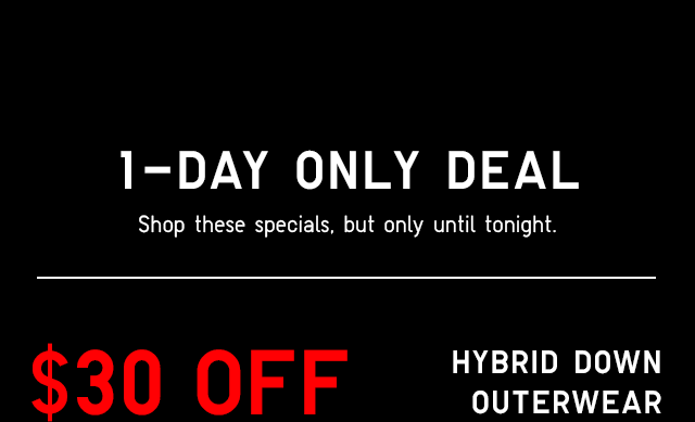 SUB1 - $30 OFF HYBRID DOWN OUTERWEAR