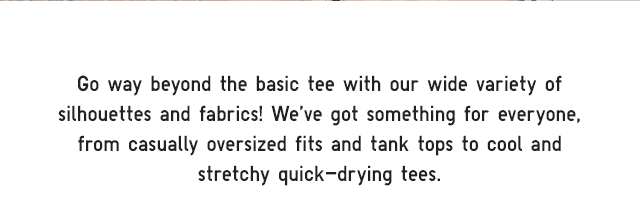SUBHEADER - GO WAY BEYOND THE BASIC TEE