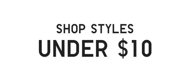 SUBHEAD3 - SHOP STYLES UNDER $10