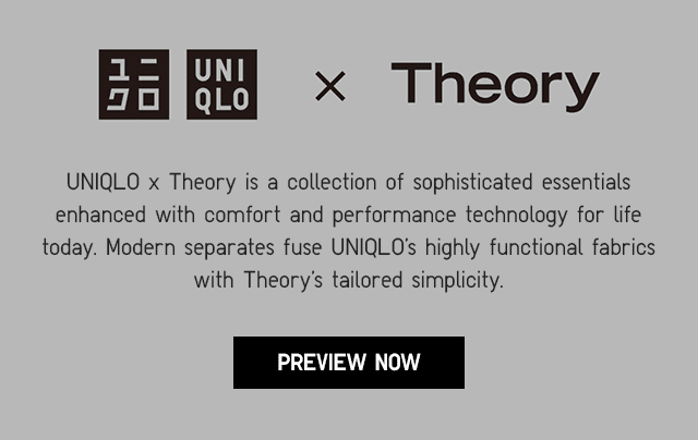 SUBHEADER - PREVIEW THE COLLECTION UNIQLO X THEORY