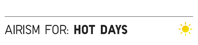 SUBHEAD1 - AIRISM FOR: HOT DAYS