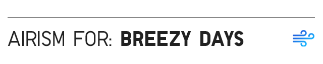 SUBHEAD2 - AIRISM FOR: BREEZY DAYS
