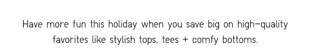 SUBHEADER - HAVE MORE FUN THIS HOLIDAYS WHEN YOU SAVE BIG