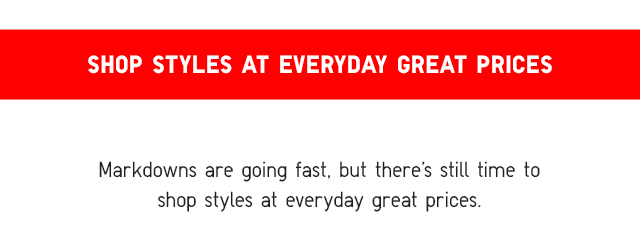 SUBHEAD5 - SHOP STYLES AT EVERYDAY GREAT PRICES