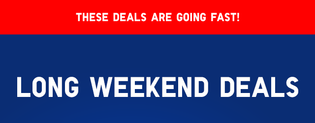 SUBHEAD1 - LONG WEEKEND DEALS