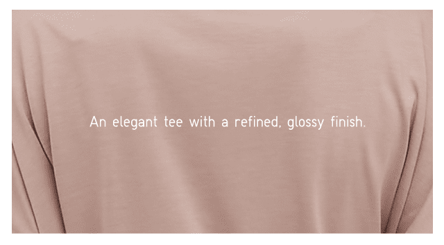 BODY - AN ELEGANT TEE WITH A REFINED GLOSSY FINISH.