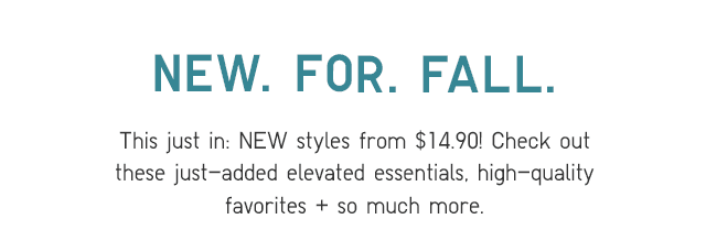 SUBHEADER - NEW. FOR. FALL.