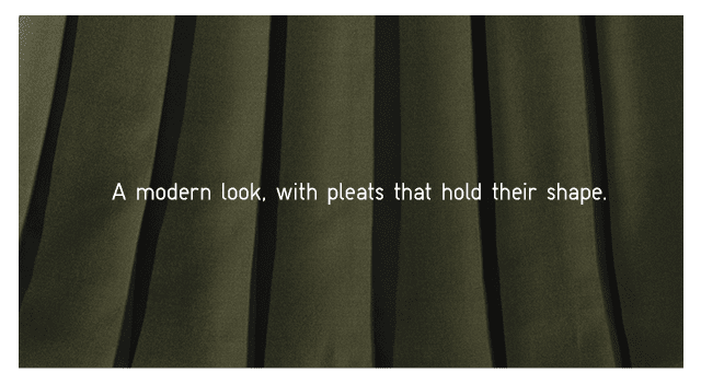 BODY - A MODERN LOOK WITH PLEATS THAT HOLD THEIR SHAPES