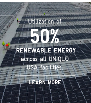 CTA1 - UTILIZATION OF 50% RENEWABLE ENERGY ACROSS ALL UNIQLO USA FACILITIES.