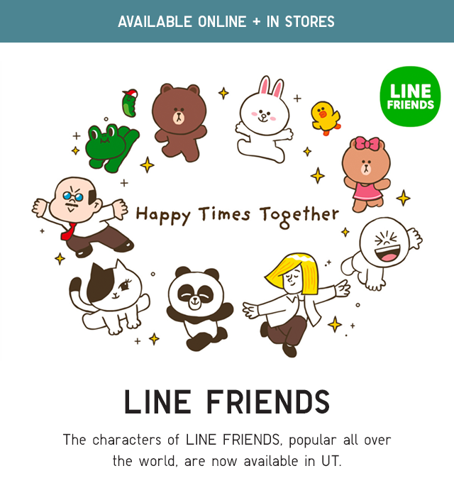 BANNER 1 - THE CHARACTERS OF LINE FRIENDS, POPULAR ALL OVER THE WORLD, ARE NOW AVAILABLE IN UT.
