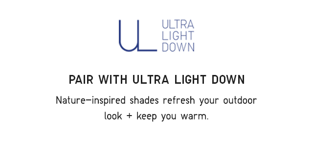 HEADER 2 - PAIR WITH ULTRA LIGHT DOWN