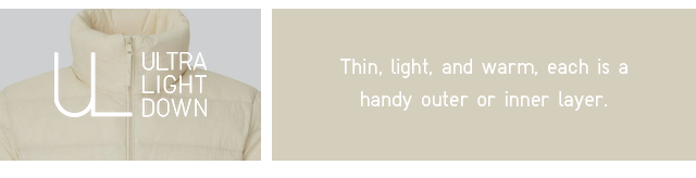BANNER 1 - THIN, LIGHT, AND WARM, EACH IS A HANDY OUTER OR INNER LAYER.