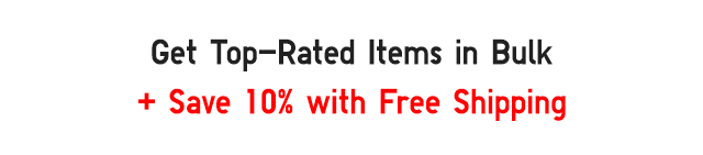 HEADER - GET TOP-RATED ITEMS IN BULK + SAVE 10% WITH FREE SHIPPING