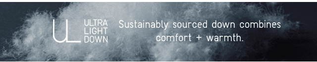 FUNCTION - ULD SUSTAINABLE SOURCED DOWN COMBINES COMFORT + WARMTH