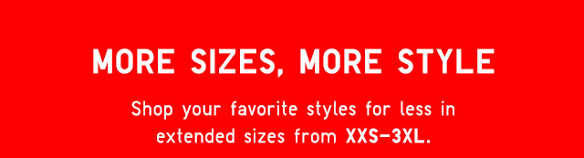 BANNER - MORE SIZES, MORE STYLE - SHOP YOUR FAVORITE STYLES FOR LESS IN EXTENDED SIZES FROM XXS - 3XL.