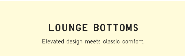 HEADER 2 - LONG BOTTOMS - ELEVATED DESIGN MEETS CLASSIC COMFORT