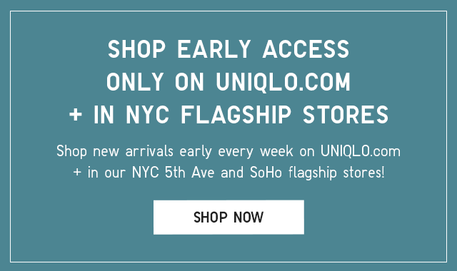 BANNER2 - SHOP EARLY ACCESS ONLY ON UNIQLO.COM + IN NYC STORES