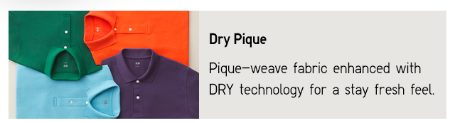 BANNER 1 - PIQUE WEAVE FABRIC ENHANCED WITH DRY TECHNOLOGY FOR A STAY FRESH FEEL.