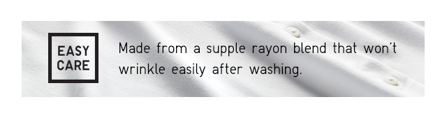 BANNER 3 - MADE FROM A SUPPLE RAYON BLEND THAT WON'T WRINKLE EASILY AFTER WASHING.
