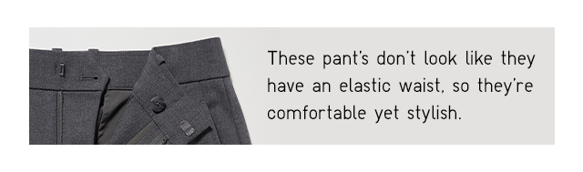 BANNER 5 - THESE PANTS DONT LOOK LIKE THEY HAVE AN ELASTIC WAIST.