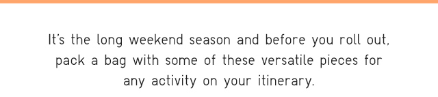 SUB - IT'S THE LONG WEEKEND SEASON AND BEFORE YOU ROLL OUT.