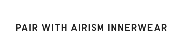 HEADER 3 - PAIR WITH AIRISM INNERWEAR