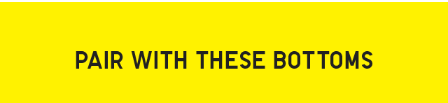 HEADER 1 - PAIR WITH THESE BOTTOMS.
