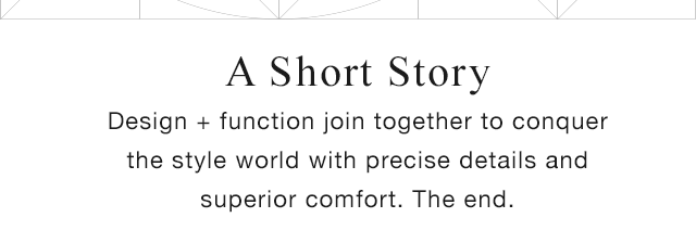 SUB - A SHORT STORY. DESIGN AND JUNCTION JOIN TOGETHER TO CONQUER THE STYLE WORLD WITH PRECISE DETAILS AND SUPERIOR COMFORT.