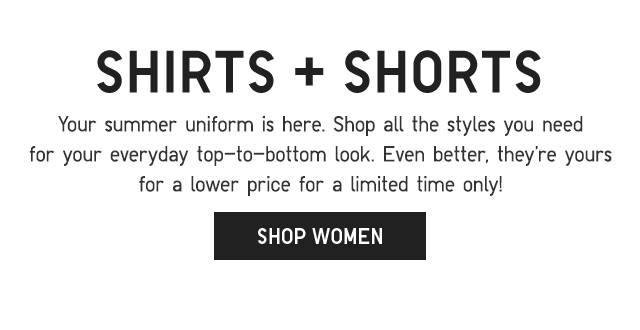 SUB - SHIRTS AND SHORT. YOUR SUMMER UNIFORM IS HERE. SHOP WOMEN