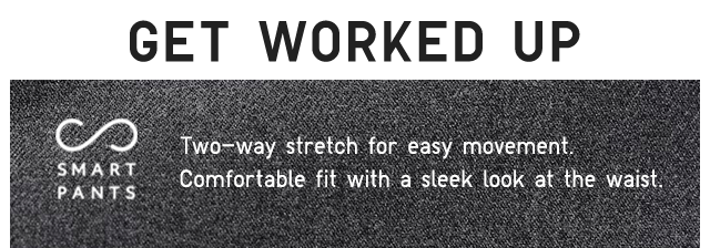 BANNER 1 - SMART PANTS. TWO-WAY STRETCH FOR EASY MOVEMENT.