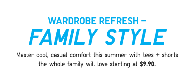 SUB - WARDROBE REFRESH FAMILY STYLE.