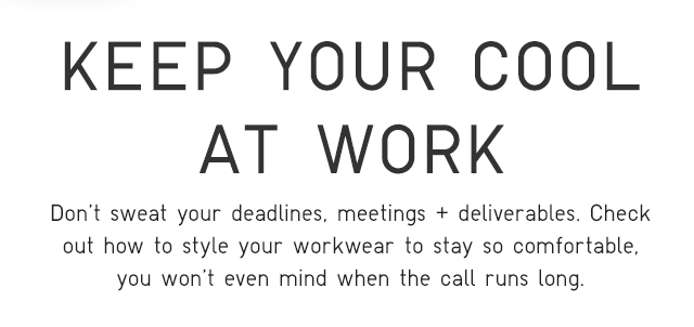 SUB - KEEP YOUR COOL AT WORK. DONT SWEAT YOUR DEADLINES MEETINGS AND DELIVERABLES.