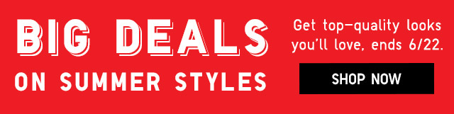 BANNER 3 - BIG DEALS ON SUMMER STYLES. SHOP NOW.