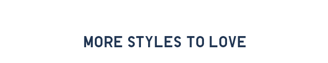 HEADER 1 - MORE STYLES TO LOVE
