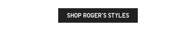 CTA 1 - SHOP ROGER'S STYLES
