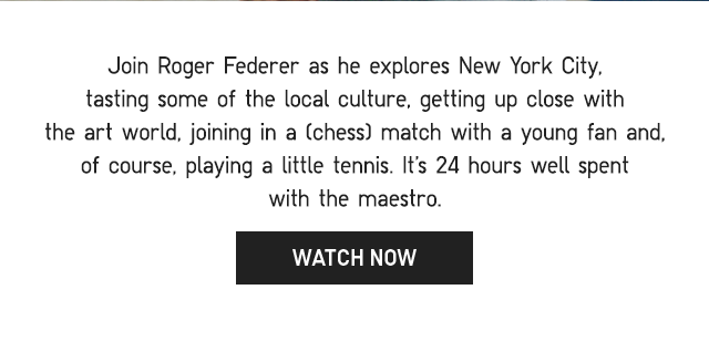 SUB - JOIN ROGER FEDERER AS HE EXPLORES NEW YORK CITY. WATCH NOW.