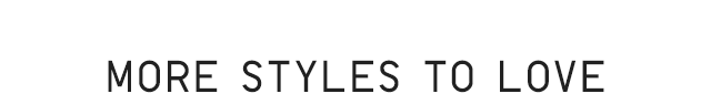 HEADER 4 - MORE STYLES TO LOVE