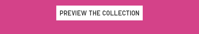 CTA3 - PREVIEW THE COLLECTION