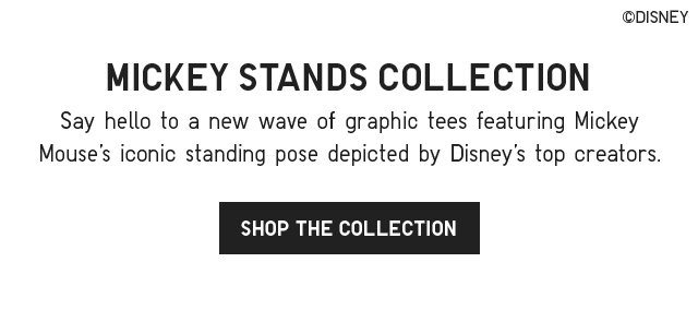 SUB - MICKEY STANDS COLLECTION. SHOP THE COLLECTION.