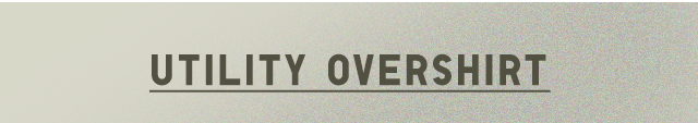 HEADER 2 - UTILITY OVERSHIRT