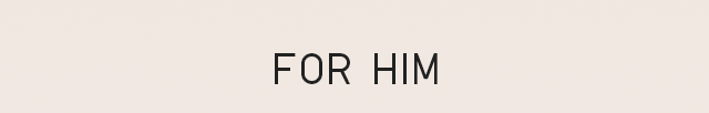 HEADER 2 - FOR HIM