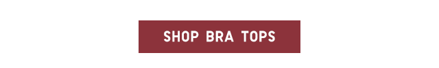 CTA 2 - SHOP BRA TOPS