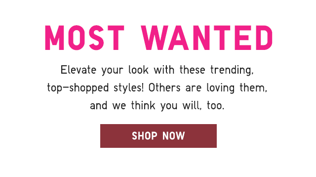 SUB - ELEVATE YOUR LOOKS WITH THESE TRENDING TOP SHOPPED STYLES. SHOP NOW.