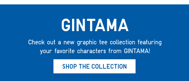 SUB - GINTAMA. CHECK OUT A NEW GRAPHIC TEE COLLECTION FEATURING YOUR FAVORITE CHARACTERS FROM GINTAMA. SHOP THE COLLECTION.